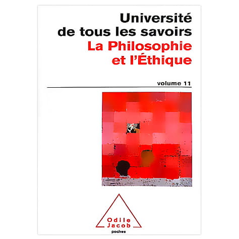 L'université de tous les savoirs. Vol. 11. La philosophie et l'éthique