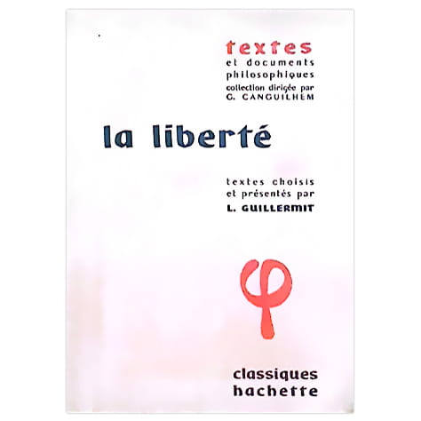 La liberté: textes et documents philosophiques, collection dirigée par G. Canguilhem
