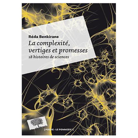 La complexité, vertiges et promesses: 18 histoires de sciences