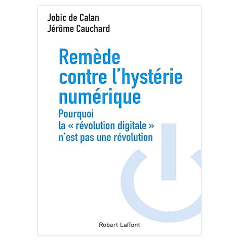 Remède contre l'hystérie numérique: Pourquoi la "révolution digitale" n'est pas une révolution