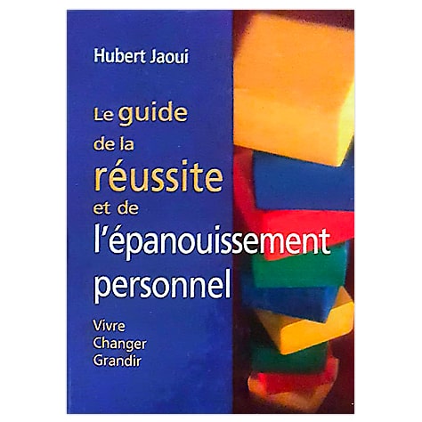 Le guide de la réussite et de l'épanouissement personnel