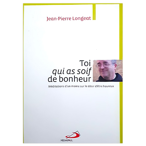 Toi qui as soif de bonheur