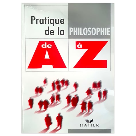 Pratique de la philosophie de A à Z